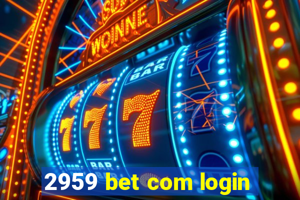 2959 bet com login